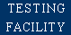 TESTING FACILITY